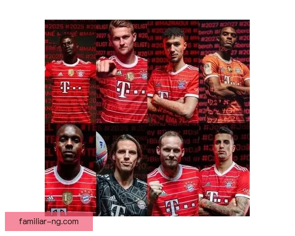 拜仁慕尼黑签约新援，球队阵容再迎强力补充，冲击欧洲荣耀目标明确